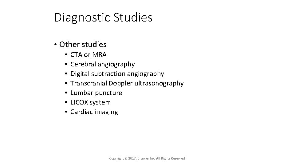 Diagnostic Studies • Other studies • • CTA or MRA Cerebral angiography Digital subtraction