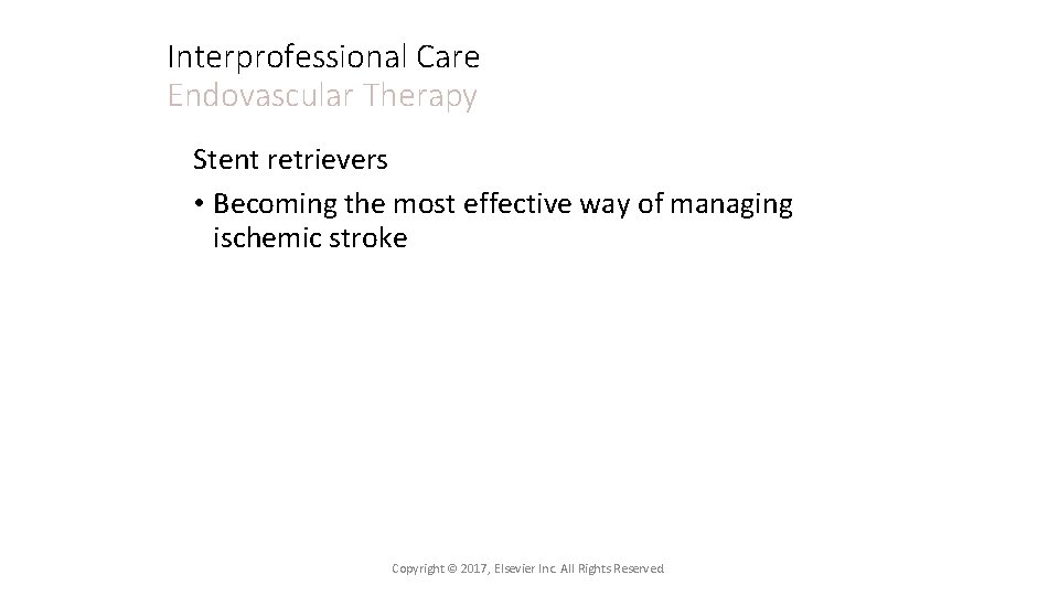 Interprofessional Care Endovascular Therapy Stent retrievers • Becoming the most effective way of managing