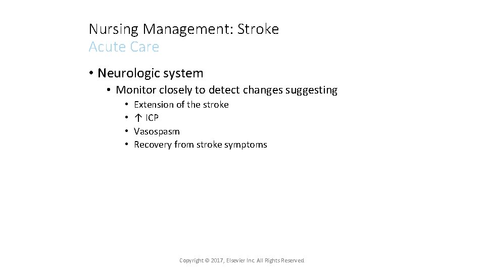 Nursing Management: Stroke Acute Care • Neurologic system • Monitor closely to detect changes