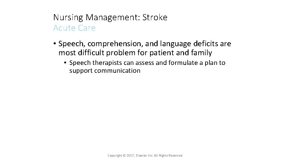 Nursing Management: Stroke Acute Care • Speech, comprehension, and language deficits are most difficult