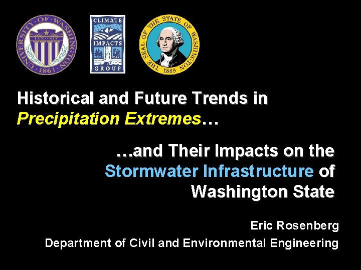 Historical and Future Trends in Precipitation Extremes… …and Their Impacts on the Stormwater Infrastructure