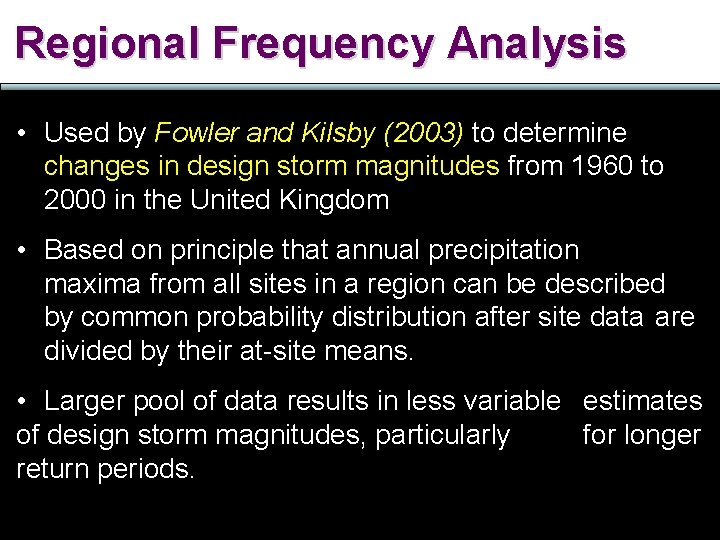 Regional Frequency Analysis • Used by Fowler and Kilsby (2003) to determine changes in