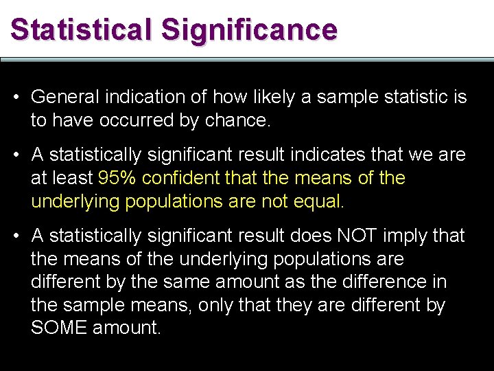 Statistical Significance • General indication of how likely a sample statistic is to have