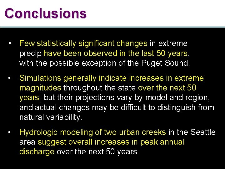 Conclusions • Few statistically significant changes in extreme precip have been observed in the