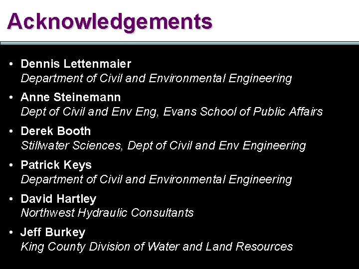 Acknowledgements • Dennis Lettenmaier Department of Civil and Environmental Engineering • Anne Steinemann Dept