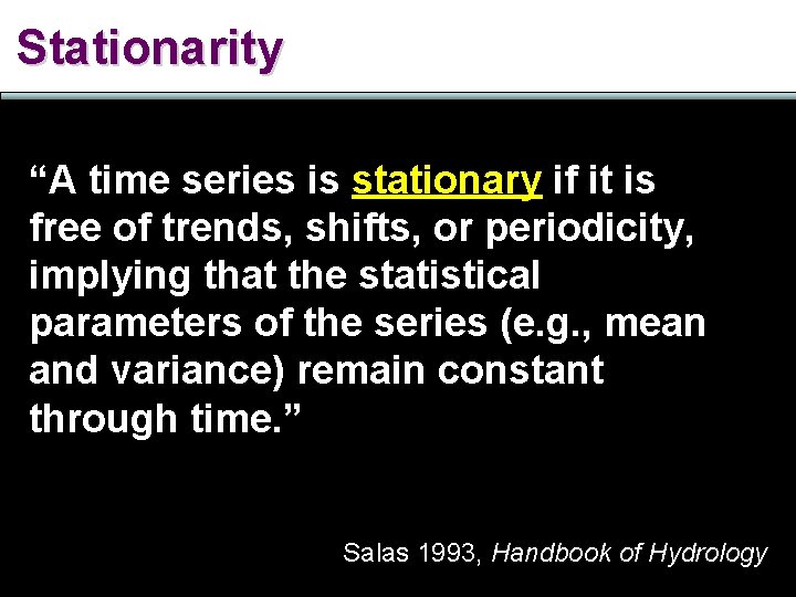 Stationarity “A time series is stationary if it is free of trends, shifts, or