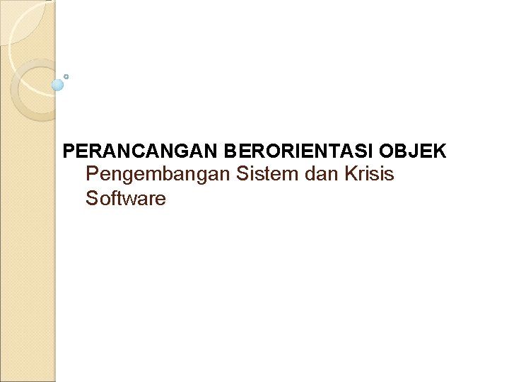 PERANCANGAN BERORIENTASI OBJEK Pengembangan Sistem dan Krisis Software 