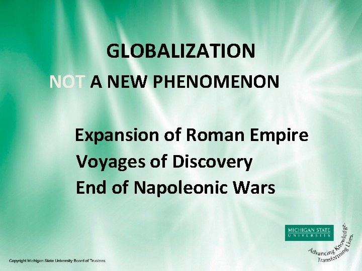 GLOBALIZATION NOT A NEW PHENOMENON Expansion of Roman Empire Voyages of Discovery End of