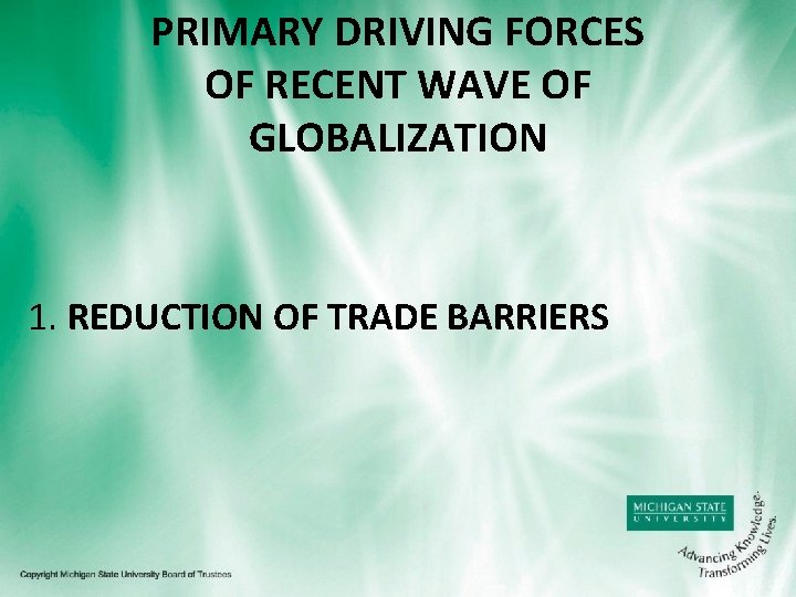 PRIMARY DRIVING FORCES OF RECENT WAVE OF GLOBALIZATION 1. REDUCTION OF TRADE BARRIERS 