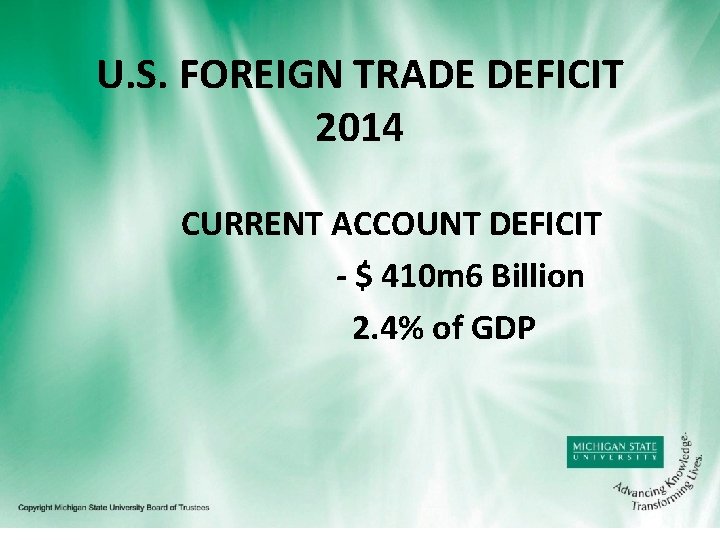 U. S. FOREIGN TRADE DEFICIT 2014 CURRENT ACCOUNT DEFICIT - $ 410 m 6
