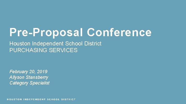 Pre-Proposal Conference Houston Independent School District PURCHASING SERVICES February 20, 2019 Allyson Stansberry Category