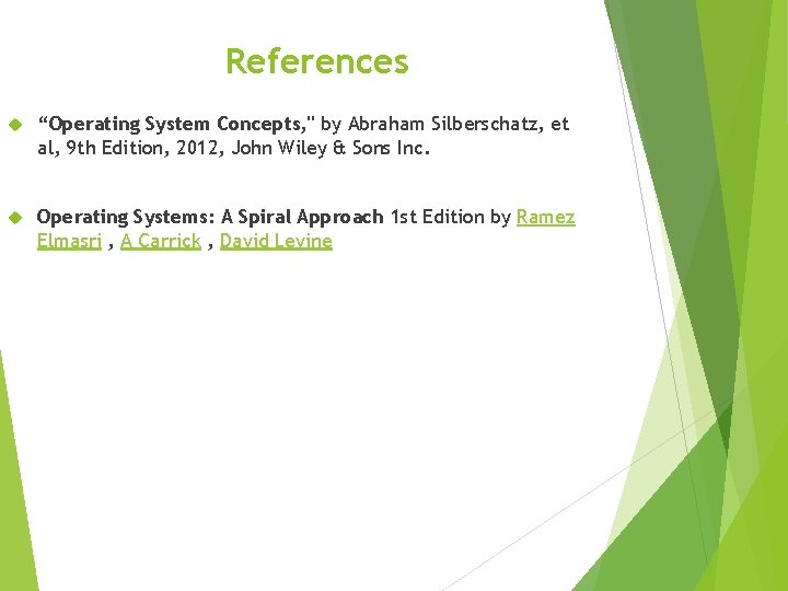 References “Operating System Concepts, " by Abraham Silberschatz, et al, 9 th Edition, 2012,
