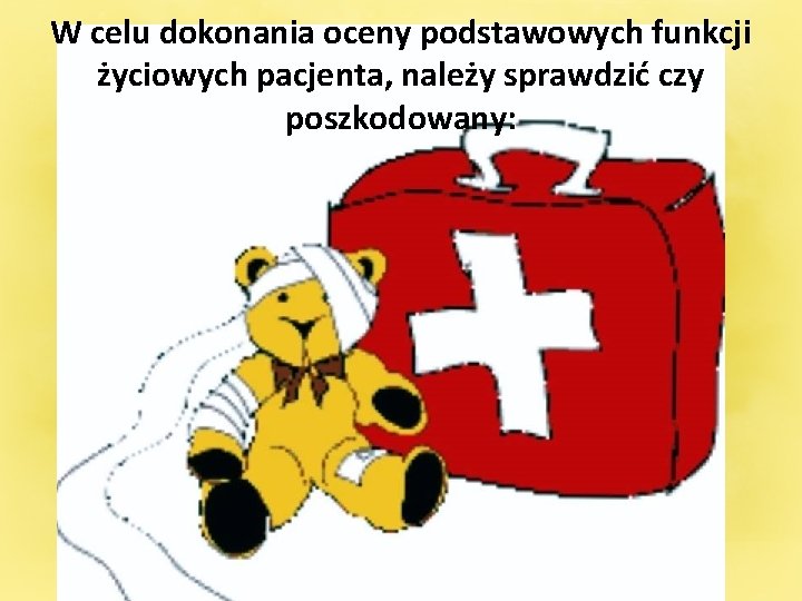 W celu dokonania oceny podstawowych funkcji życiowych pacjenta, należy sprawdzić czy poszkodowany: 