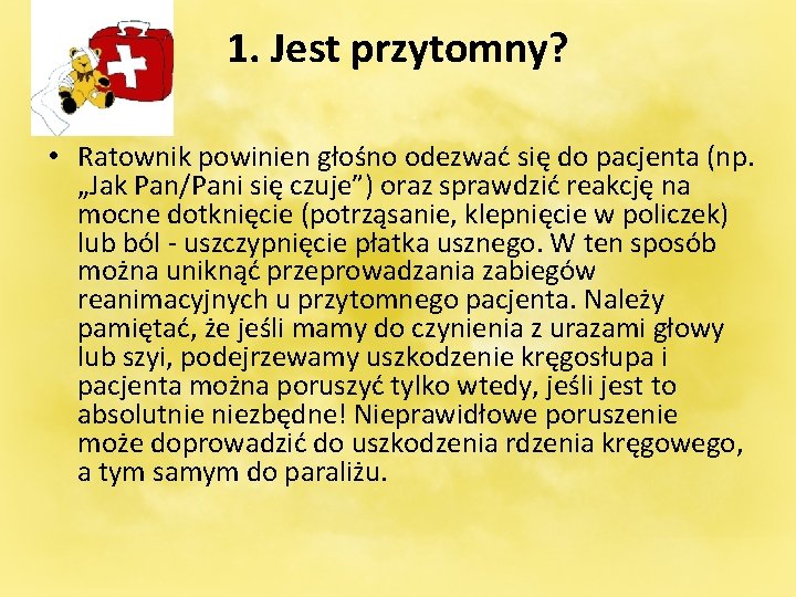 1. Jest przytomny? • Ratownik powinien głośno odezwać się do pacjenta (np. „Jak Pan/Pani