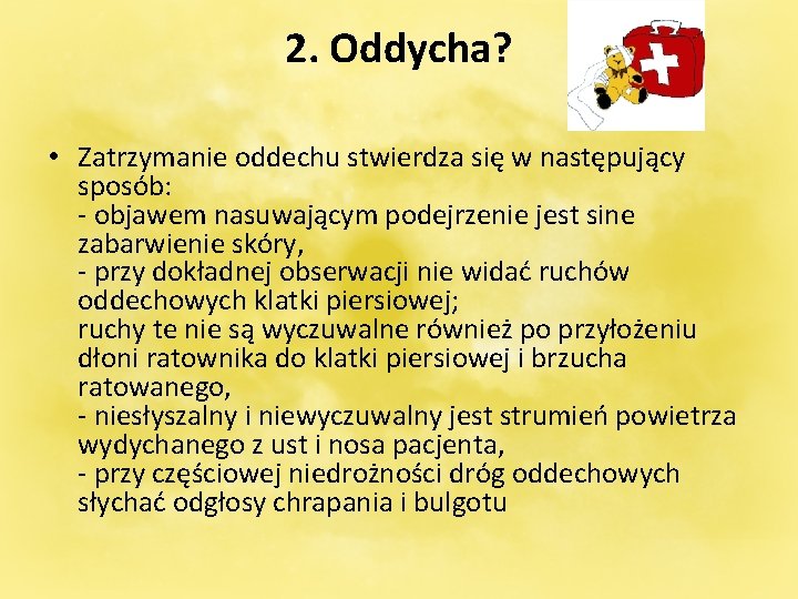 2. Oddycha? • Zatrzymanie oddechu stwierdza się w następujący sposób: - objawem nasuwającym podejrzenie