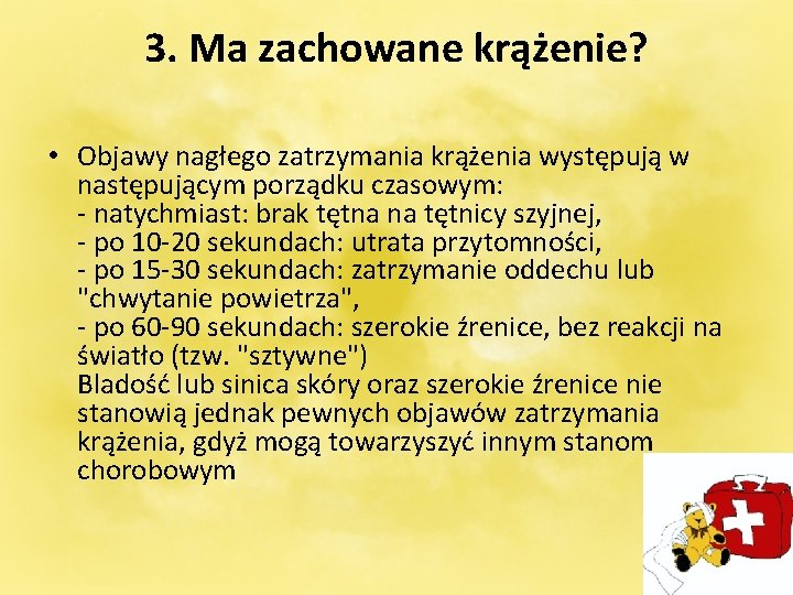 3. Ma zachowane krążenie? • Objawy nagłego zatrzymania krążenia występują w następującym porządku czasowym: