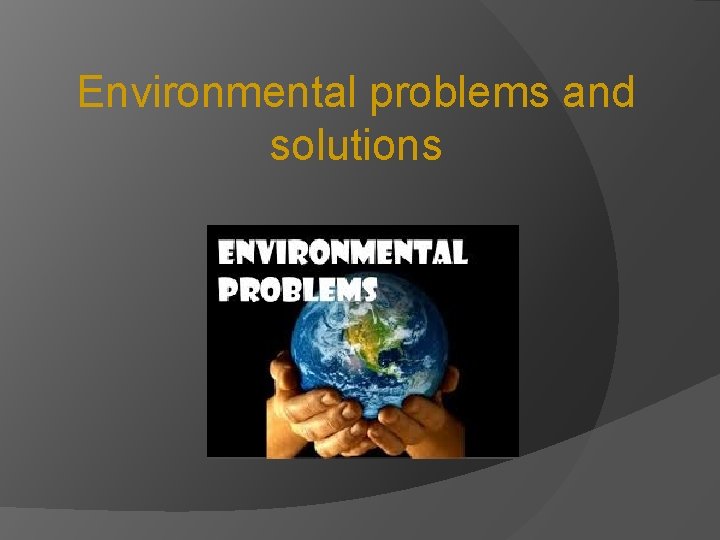 Environmental problems and solutions 