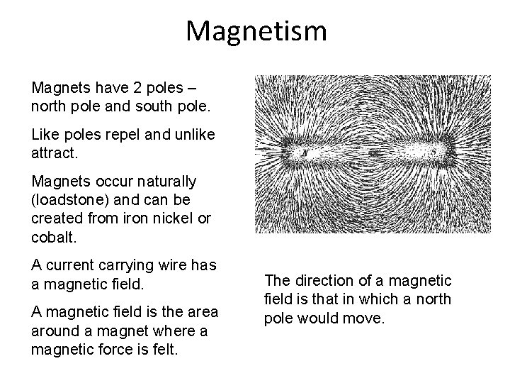 Magnetism Magnets have 2 poles – north pole and south pole. Like poles repel