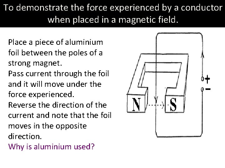 To demonstrate the force experienced by a conductor when placed in a magnetic field.