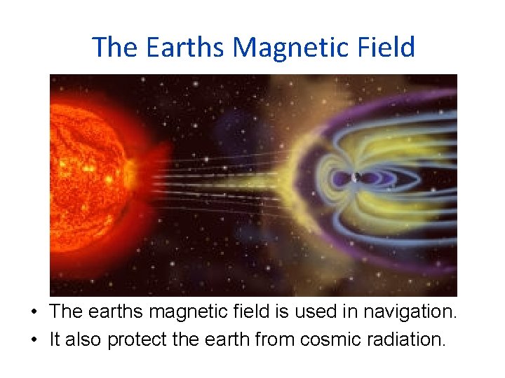 The Earths Magnetic Field • The earths magnetic field is used in navigation. •