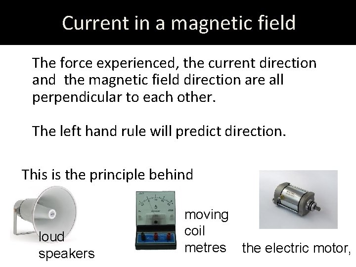 Current in a magnetic field The force experienced, the current direction and the magnetic