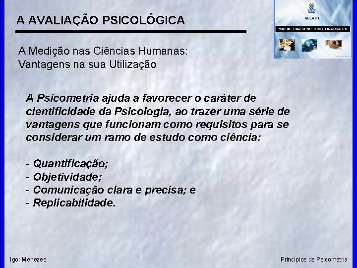 A AVALIAÇÃO PSICOLÓGICA A Medição nas Ciências Humanas: Vantagens na sua Utilização A Psicometria