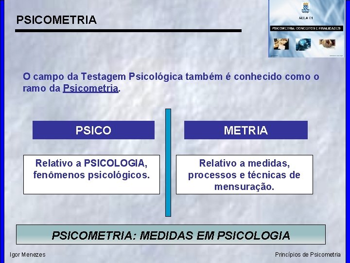 PSICOMETRIA O campo da Testagem Psicológica também é conhecido como o ramo da Psicometria.
