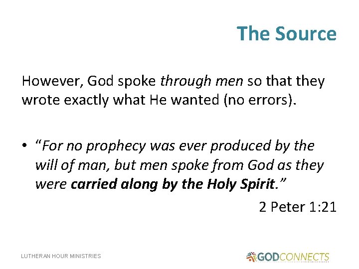 The Source However, God spoke through men so that they wrote exactly what He