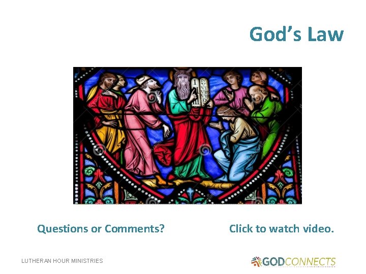 God’s Law Questions or Comments? LUTHERAN HOUR MINISTRIES Clicktotowatchvideo. 