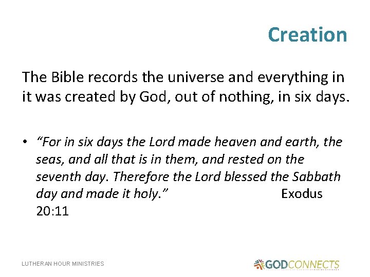 Creation The Bible records the universe and everything in it was created by God,
