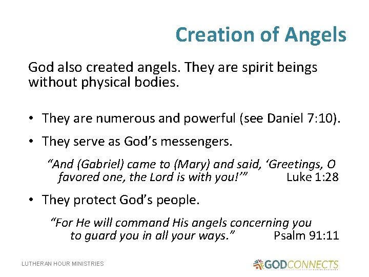 Creation of Angels God also created angels. They are spirit beings without physical bodies.