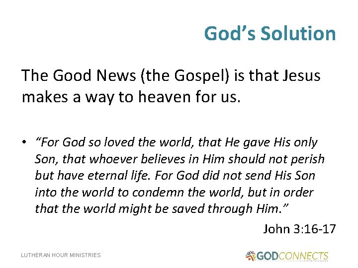 God’s Solution The Good News (the Gospel) is that Jesus makes a way to