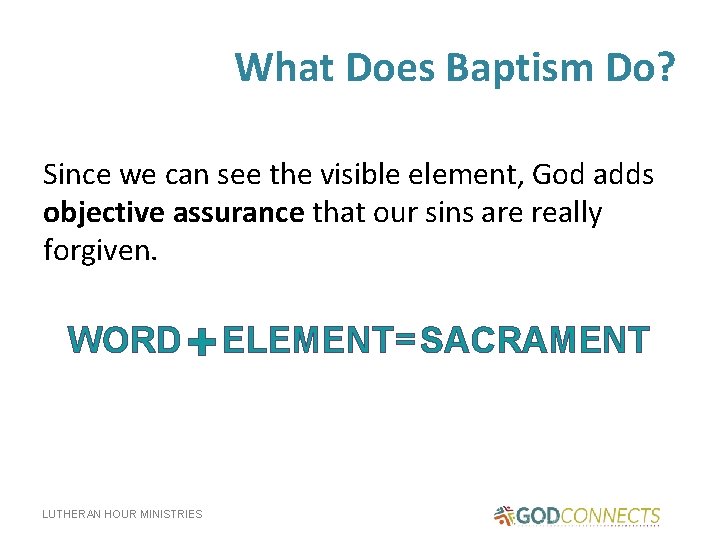 What Does Baptism Do? Since we can see the visible element, God adds objective