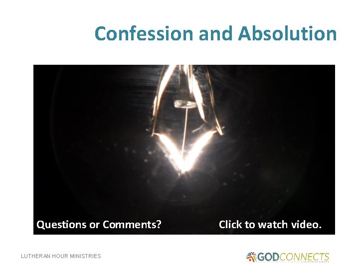 Confession and Absolution Questions or Comments? LUTHERAN HOUR MINISTRIES Click to watch video. 