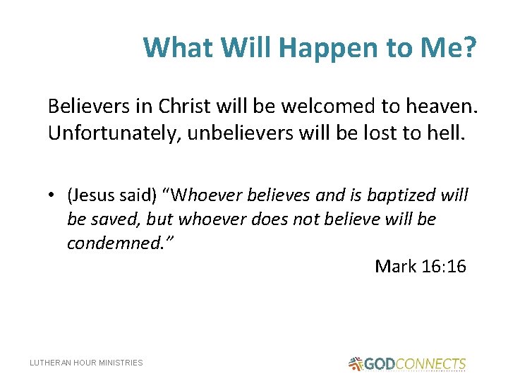 What Will Happen to Me? Believers in Christ will be welcomed to heaven. Unfortunately,
