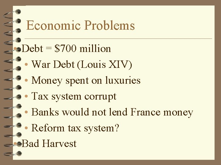 Economic Problems • Debt = $700 million • War Debt (Louis XIV) • Money