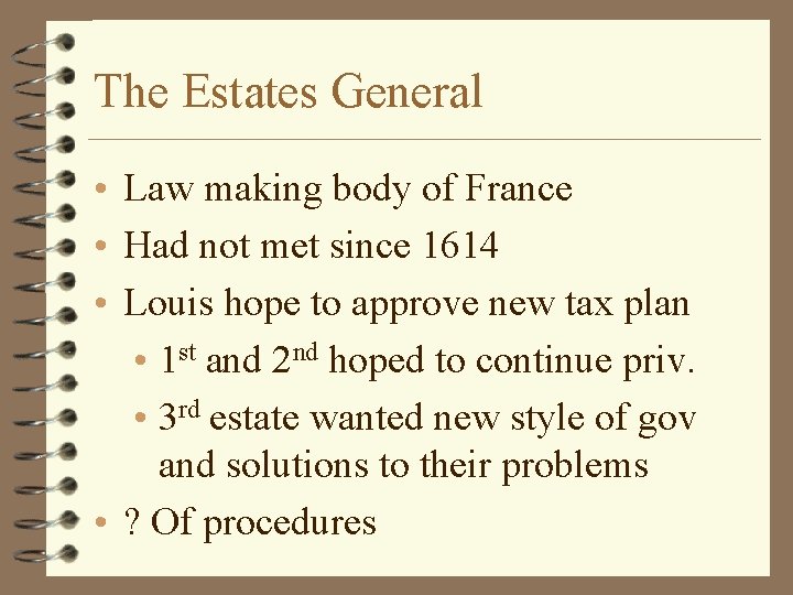 The Estates General • Law making body of France • Had not met since