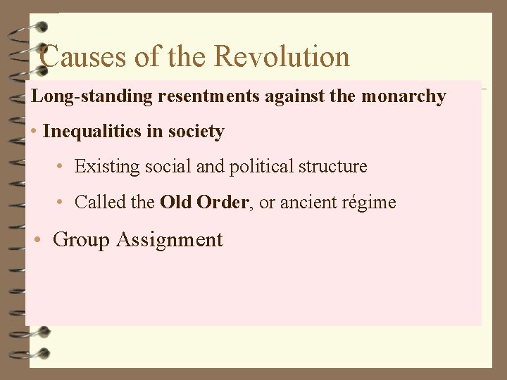 Causes of the Revolution Long-standing resentments against the monarchy • Inequalities in society •