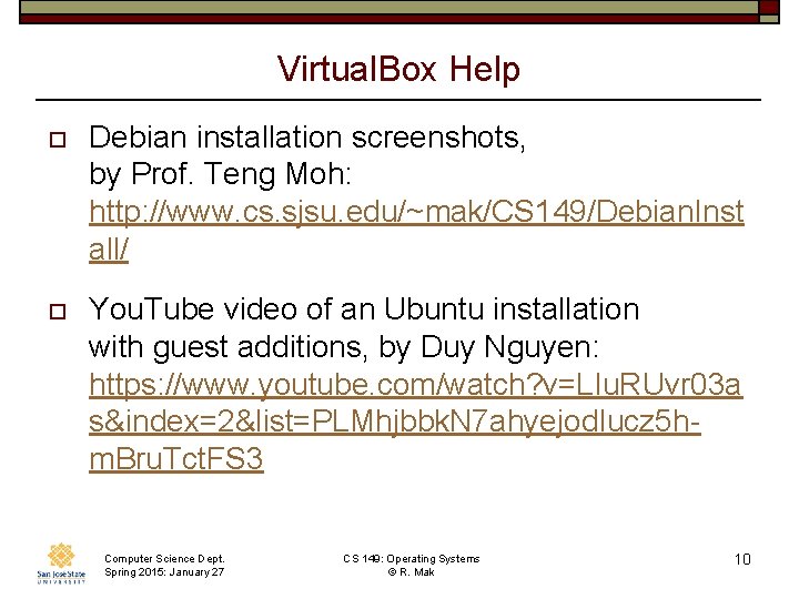 Virtual. Box Help o Debian installation screenshots, by Prof. Teng Moh: http: //www. cs.