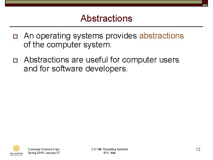 Abstractions o An operating systems provides abstractions of the computer system. o Abstractions are