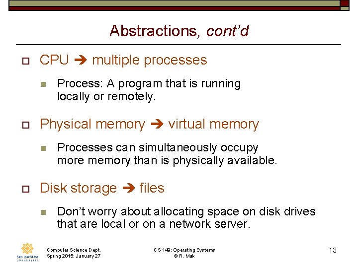 Abstractions, cont’d o CPU multiple processes n o Physical memory virtual memory n o