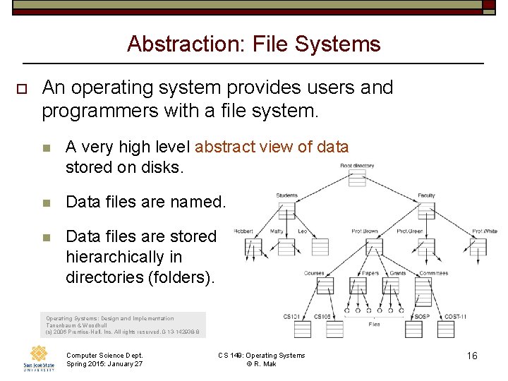 Abstraction: File Systems o An operating system provides users and programmers with a file