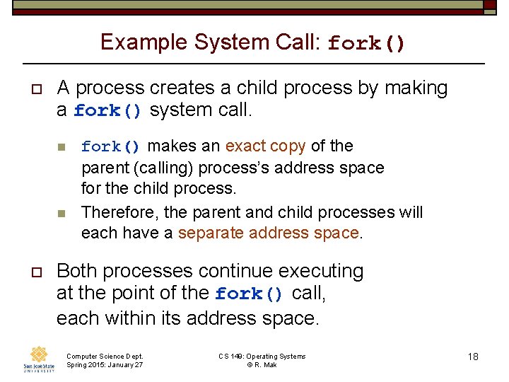 Example System Call: fork() o A process creates a child process by making a