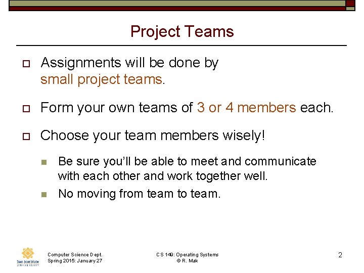 Project Teams o Assignments will be done by small project teams. o Form your