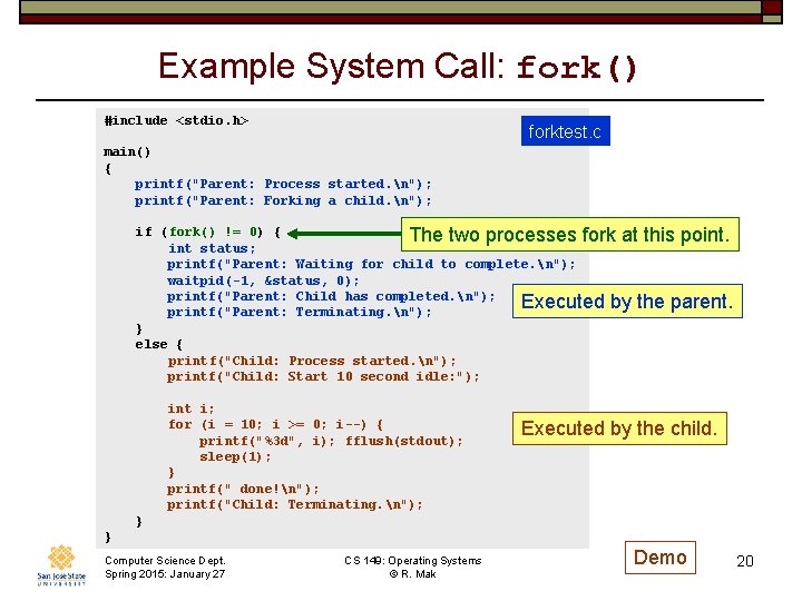 Example System Call: fork() #include <stdio. h> forktest. c main() { printf("Parent: Process started.