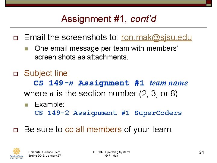 Assignment #1, cont’d o Email the screenshots to: ron. mak@sjsu. edu n o Subject