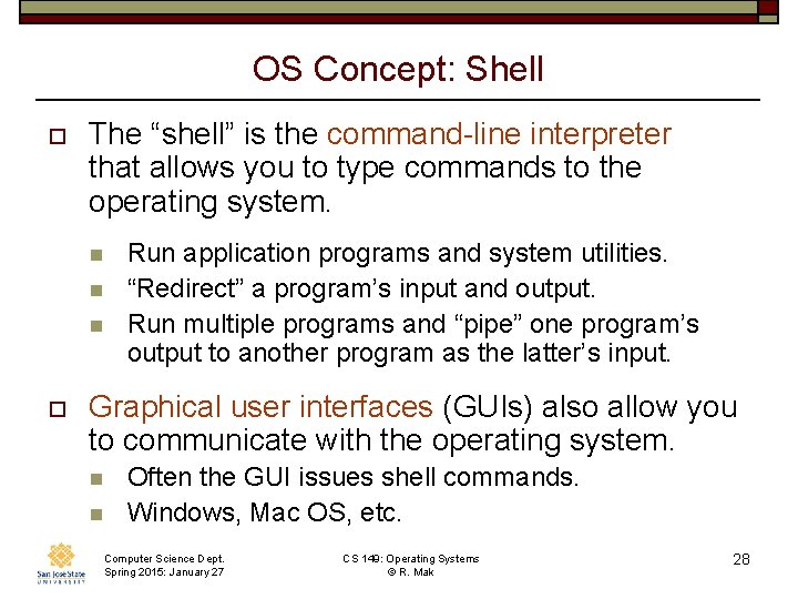 OS Concept: Shell o The “shell” is the command-line interpreter that allows you to