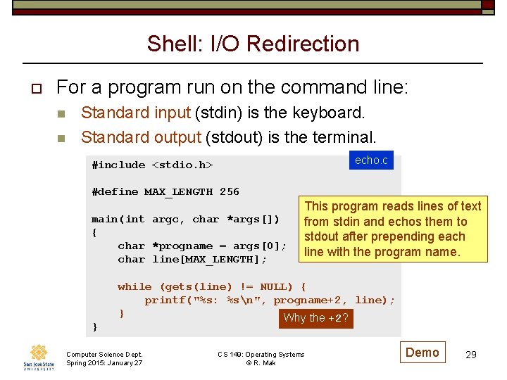 Shell: I/O Redirection o For a program run on the command line: n n