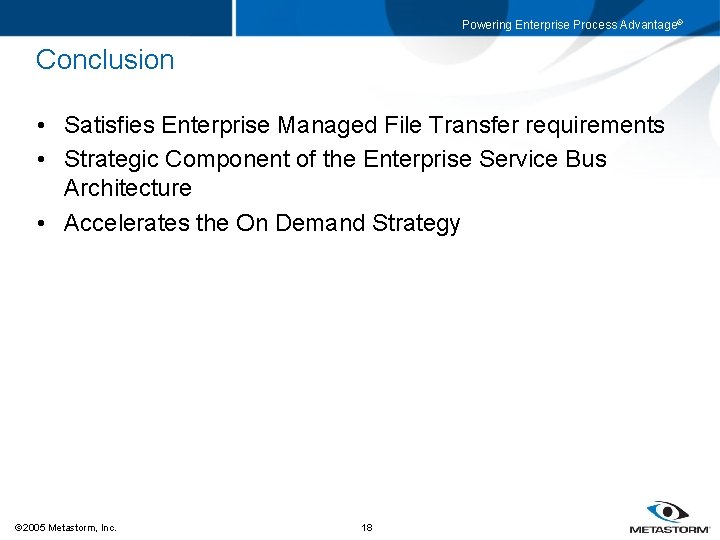 Powering Enterprise Process Advantage® Conclusion • Satisfies Enterprise Managed File Transfer requirements • Strategic