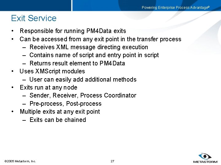 Powering Enterprise Process Advantage® Exit Service • Responsible for running PM 4 Data exits